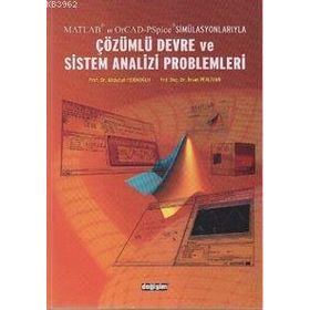 Matlab ve OrCad-PSpice Simülasyonlarıyla Çözümlü Devre ve Sistem Analizi Problemleri - Abdullah Ferikoğlu
