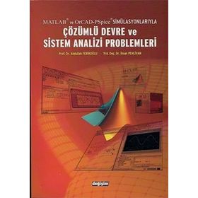 Matlab ve OrCad-PSpice Simülasyonlarıyla Çözümlü Devre ve Sistem Analizi Problemleri - Abdullah Ferikoğlu