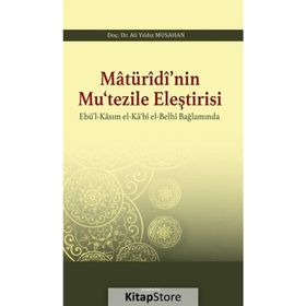 Matürîdî'nin Mu'tezile Eleştirisi - Ebü'l-Kasım el-Ka'bî el-Belhi