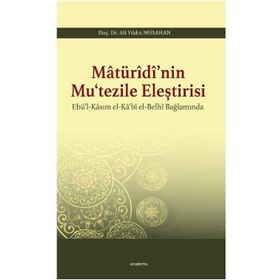 Matürîdî'nin Mu'tezile Eleştirisi - Ebü'l-Kasım el-Ka'bî el-Belhi