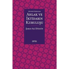 Maturidi Düşüncede Ahlak ve İktidarın Kuruluşu - Otto Yayınları