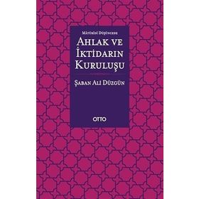 Maturidi Düşüncede Ahlak ve İktidarın Kuruluşu - Otto Yayınları