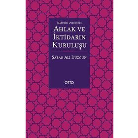 Maturidi Düşüncede Ahlak ve İktidarın Kuruluşu - Otto Yayınları