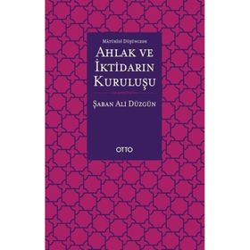 Maturidi Düşüncede Ahlak ve İktidarın Kuruluşu - Otto Yayınları