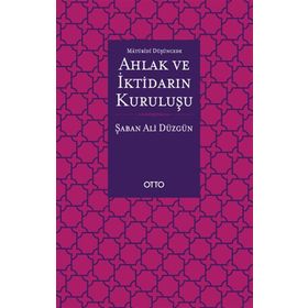 Maturidi Düşüncede Ahlak ve İktidarın Kuruluşu - Otto Yayınları