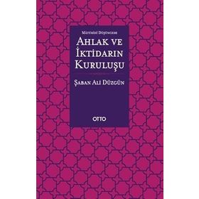 Maturidi Düşüncede Ahlak ve İktidarın Kuruluşu - Otto Yayınları