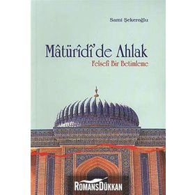 MATÜRİDİ'DE AHLAK FELSEFI BIR BETIMLEME - SAMI ŞEKEROĞLU