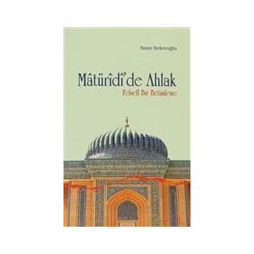 MATÜRİDİ'DE AHLAK FELSEFI BIR BETIMLEME - SAMI ŞEKEROĞLU