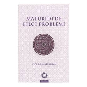 MATURIDIDE BILGI PROBLEMI - HANIFI ÖZCAN