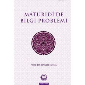 MATURIDIDE BILGI PROBLEMI - HANIFI ÖZCAN