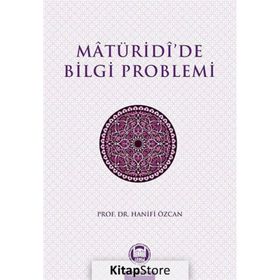 MATURIDIDE BILGI PROBLEMI - HANIFI ÖZCAN