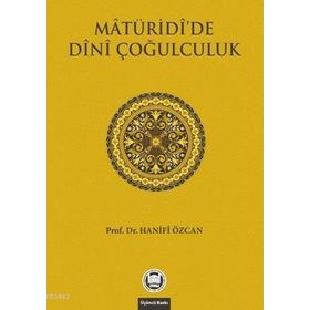 MATURIDIDE DINI ÇOĞULCULUK - HANIFI ÖZCAN