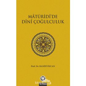 MATURIDIDE DINI ÇOĞULCULUK - HANIFI ÖZCAN