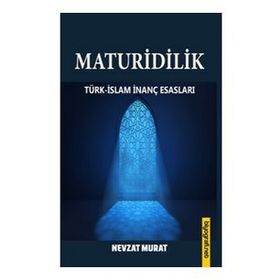 Maturidilik Türk-İslam İnanç Esasları Nevzat Murat