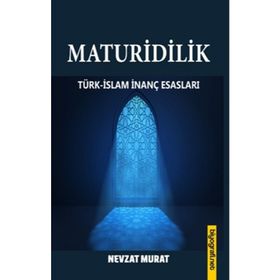 Maturidilik Türk-İslam İnanç Esasları Nevzat Murat
