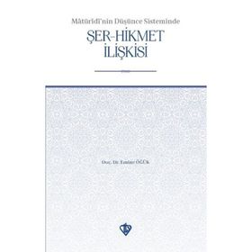 Maturidi’nin Düşünce Sisteminde Şer-Hikmet İlişkisi - Emine Öğük