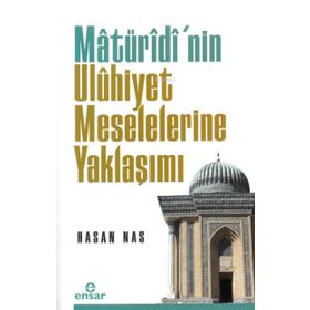 Matüridi'nin Uluhiyet Meselelerine Yaklaşımı - Hasan Nas