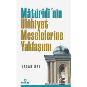 Matüridi'nin Uluhiyet Meselelerine Yaklaşımı - Hasan Nas