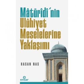 Matüridi'nin Uluhiyet Meselelerine Yaklaşımı - Hasan Nas