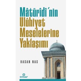 Matüridi'nin Uluhiyet Meselelerine Yaklaşımı - Hasan Nas