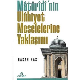 Matüridi'nin Uluhiyet Meselelerine Yaklaşımı - Hasan Nas