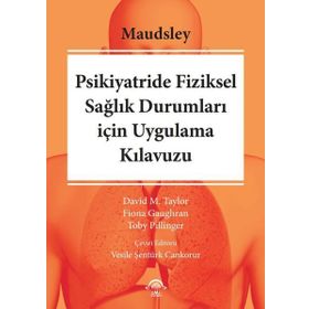 Maudsley Psikiyatride Fiziksel Sağlık Durumları için Uygulama Kılavuzu - Ema Tıp Kitabevi