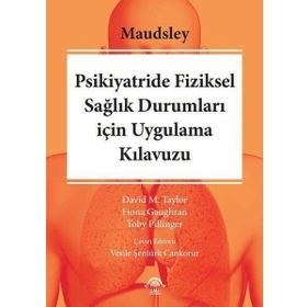 Maudsley Psikiyatride Fiziksel Sağlık Durumları için Uygulama Kılavuzu - Ema Tıp Kitabevi