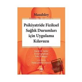 Maudsley Psikiyatride Fiziksel Sağlık Durumları için Uygulama Kılavuzu - Ema Tıp Kitabevi