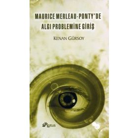 MAURICE MERLEAU - PONTY'DE ALGI PROBLEMINE GİRİŞ - KENAN GÜRSOY