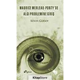 Maurice Merleau - Ponty’de Algı Problemine Giriş - Prof. Dr. Kenan Gürsoy