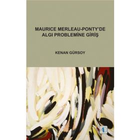 Maurice Merleau - Ponty’de Algı Problemine Giriş - Prof. Dr. Kenan Gürsoy