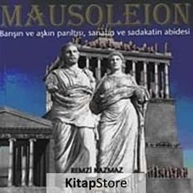 MAUSOLEION BARIŞIN VE AŞKIN PARILTISI, SANATIN VE SADAKATIN ABIDESI - REMZI KAZMAZ