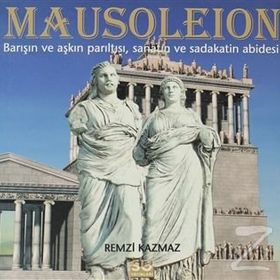 MAUSOLEION BARIŞIN VE AŞKIN PARILTISI, SANATIN VE SADAKATIN ABIDESI - REMZI KAZMAZ