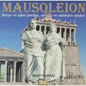MAUSOLEION BARIŞIN VE AŞKIN PARILTISI, SANATIN VE SADAKATIN ABIDESI - REMZI KAZMAZ