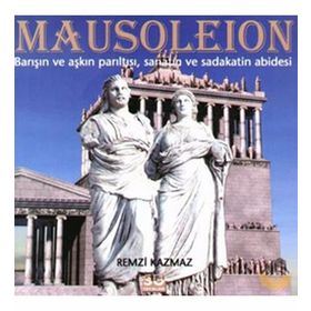 MAUSOLEION BARIŞIN VE AŞKIN PARILTISI, SANATIN VE SADAKATIN ABIDESI - REMZI KAZMAZ
