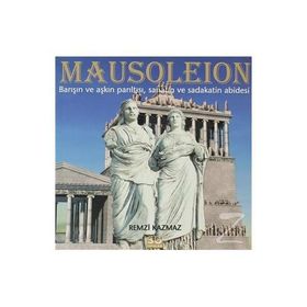 MAUSOLEION BARIŞIN VE AŞKIN PARILTISI, SANATIN VE SADAKATIN ABIDESI - REMZI KAZMAZ