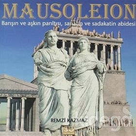 MAUSOLEION BARIŞIN VE AŞKIN PARILTISI, SANATIN VE SADAKATIN ABIDESI - REMZI KAZMAZ