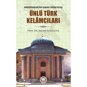 Maveraünnehir’den Osmanlı Coğrafyasına Ünlü Türk Kelamcıları - Metin Yurdagür