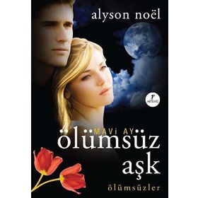 MAVI AY ÖLÜMSÜZ AŞK ÖLÜMSÜZLER - ALYSON NOEL