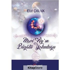 Mavi Ay'ın Büyülü Yolculuğu - Elif Çırak