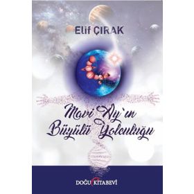 Mavi Ay'ın Büyülü Yolculuğu - Elif Çırak