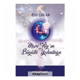 Mavi Ay'ın Büyülü Yolculuğu - Elif Çırak