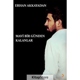 Mavi Bir Günden Kalanlar - Erhan Akkayadan
