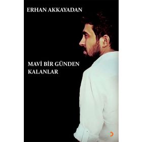 Mavi Bir Günden Kalanlar - Erhan Akkayadan