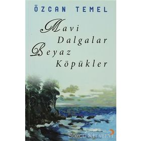 MAVI DALGALAR BEYAZ KÖPÜKLER - ÖZCAN TEMEL