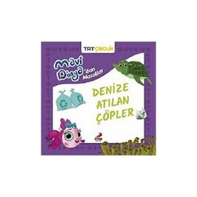 Mavi Dünyadan Masallar Denize Atılan Çöpler - Erdem Çocuk