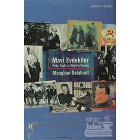 MAVI EVDEKILER FRIDA, TROÇKİ VE STALIN´IN ROMANI - MEAGAN DELAHUNT