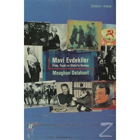MAVI EVDEKILER FRIDA, TROÇKİ VE STALIN´IN ROMANI - MEAGAN DELAHUNT