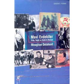 MAVI EVDEKILER FRIDA, TROÇKİ VE STALIN´IN ROMANI - MEAGAN DELAHUNT