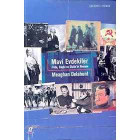 MAVI EVDEKILER FRIDA, TROÇKİ VE STALIN´IN ROMANI - MEAGAN DELAHUNT